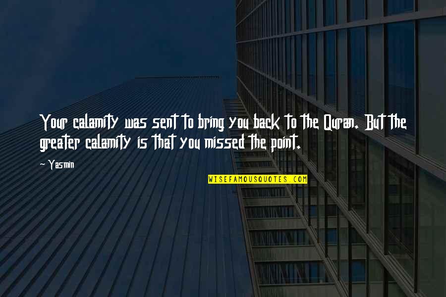 Engendro Mecanico Quotes By Yasmin: Your calamity was sent to bring you back Engendro Mecanico Quotes By Yasmin: Your calamity was sent to bring you back