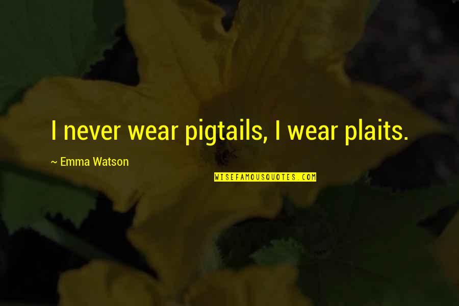 Engenharia Ambiental Quotes By Emma Watson: I never wear pigtails, I wear plaits. Engenharia Ambiental Quotes By Emma Watson: I never wear pigtails, I wear plaits.