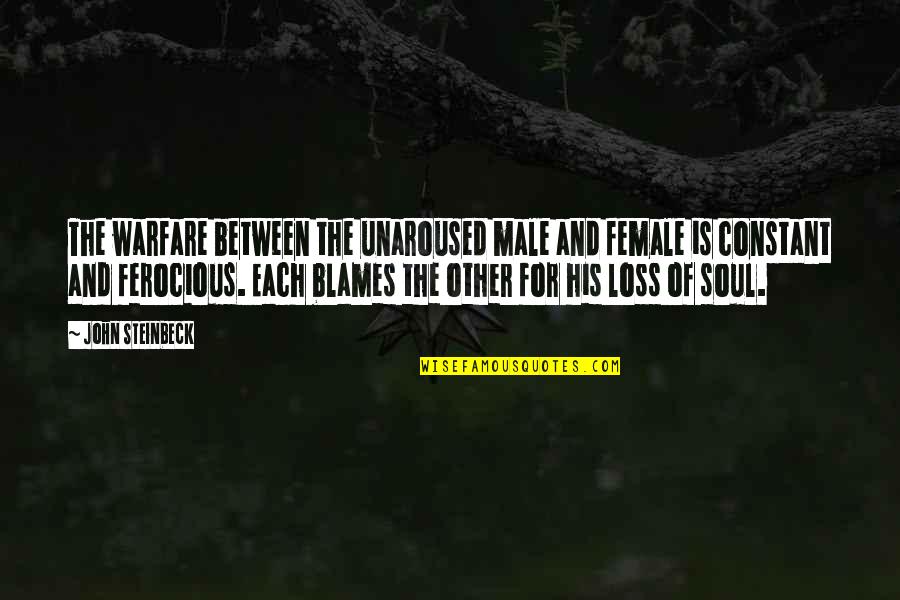 Engenharia Fisica Quotes By John Steinbeck: The warfare between the unaroused male and female Engenharia Fisica Quotes By John Steinbeck: The warfare between the unaroused male and female