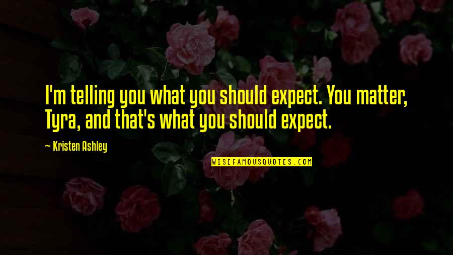 Engenharia Fisica Quotes By Kristen Ashley: I'm telling you what you should expect. You