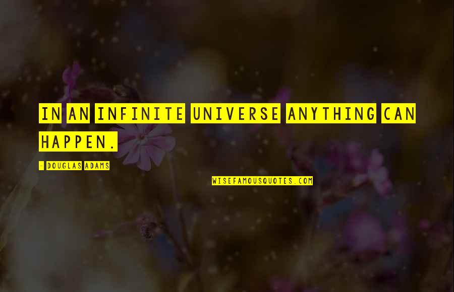Engenho Ipss Quotes By Douglas Adams: In an infinite Universe anything can happen.