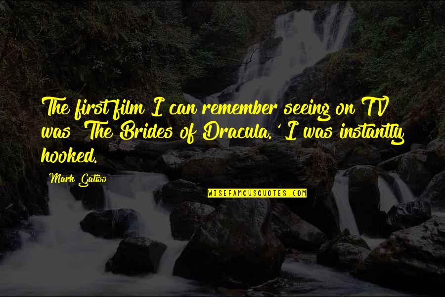 Engenhos Significance Quotes By Mark Gatiss: The first film I can remember seeing on Engenhos Significance Quotes By Mark Gatiss: The first film I can remember seeing on