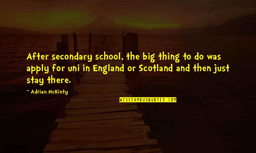 Engergizing Quotes By Adrian McKinty: After secondary school, the big thing to do