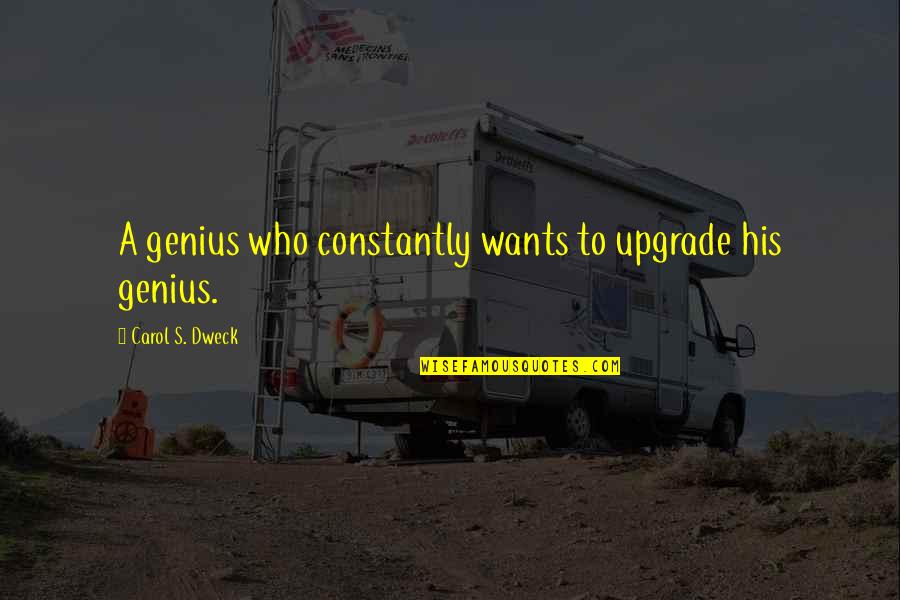 Engevik Og Quotes By Carol S. Dweck: A genius who constantly wants to upgrade his Engevik Og Quotes By Carol S. Dweck: A genius who constantly wants to upgrade his