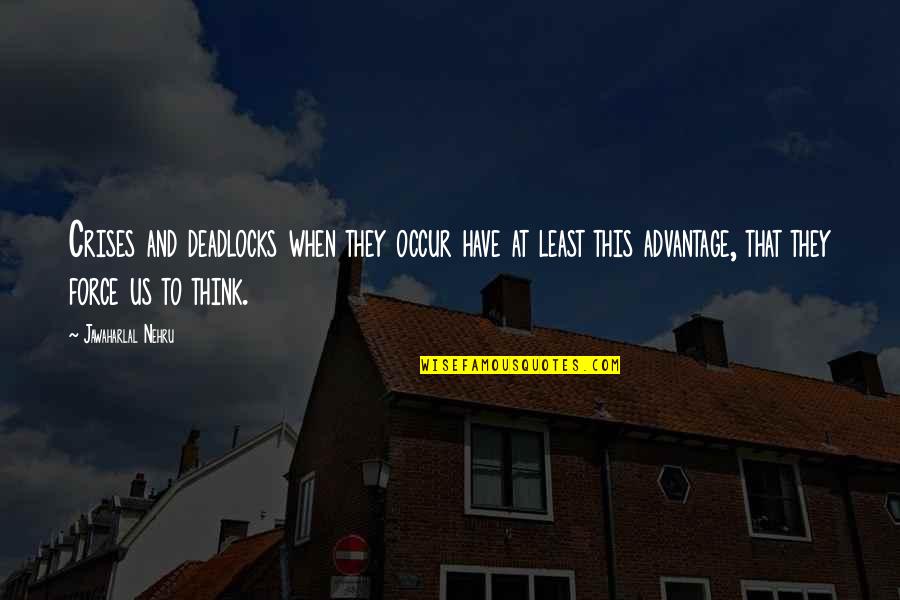 Engevik Og Quotes By Jawaharlal Nehru: Crises and deadlocks when they occur have at Engevik Og Quotes By Jawaharlal Nehru: Crises and deadlocks when they occur have at