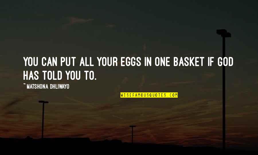 Engevik Og Quotes By Matshona Dhliwayo: You can put all your eggs in one
