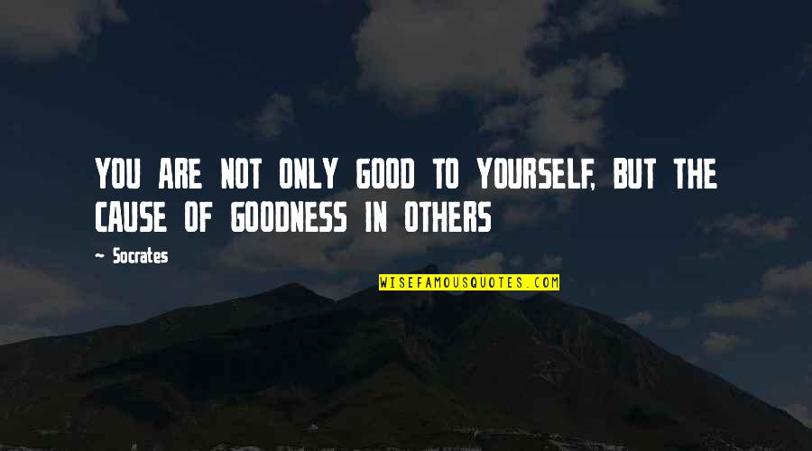 Engeyum Kadhal Feeling Quotes By Socrates: YOU ARE NOT ONLY GOOD TO YOURSELF, BUT