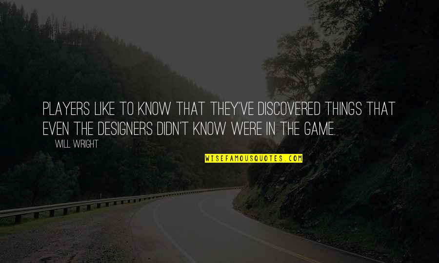 Engg Life Quotes By Will Wright: Players like to know that they've discovered things Engg Life Quotes By Will Wright: Players like to know that they've discovered things