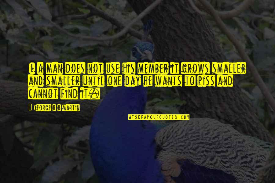 Enggan Adalah Quotes By George R R Martin: If a man does not use his member Enggan Adalah Quotes By George R R Martin: If a man does not use his member