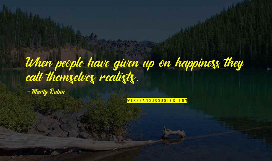 Enggan Adalah Quotes By Marty Rubin: When people have given up on happiness they