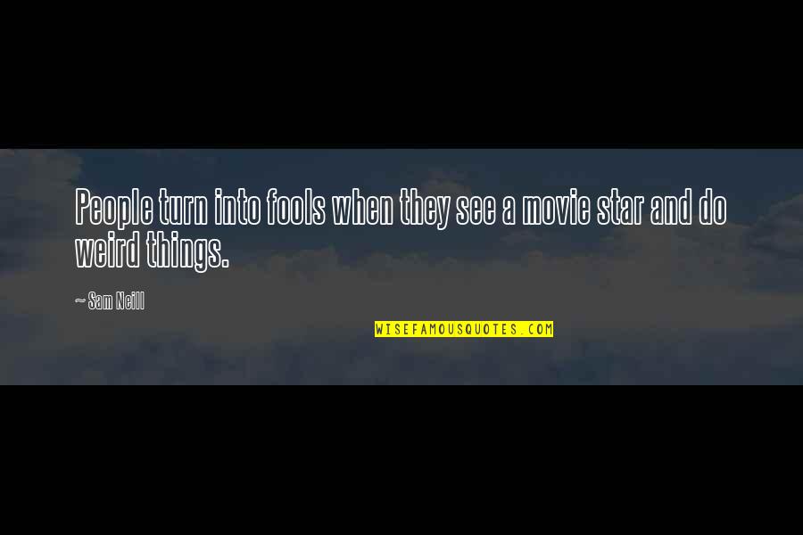 Engganyo Quotes By Sam Neill: People turn into fools when they see a