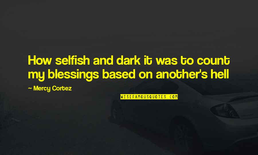 Engholmene Quotes By Mercy Cortez: How selfish and dark it was to count