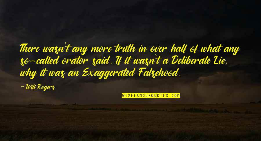 Engholmkirken Quotes By Will Rogers: There wasn't any more truth in over half