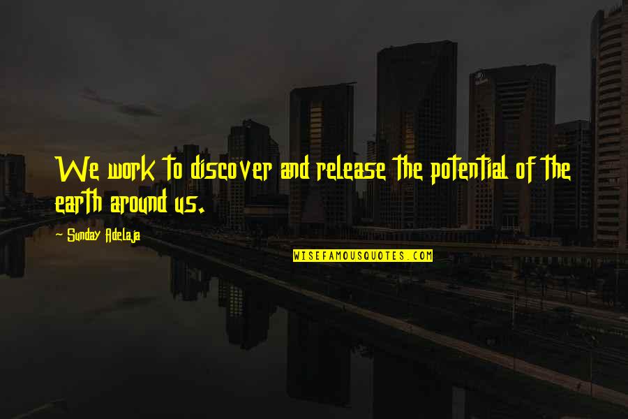 Engienering Quotes By Sunday Adelaja: We work to discover and release the potential