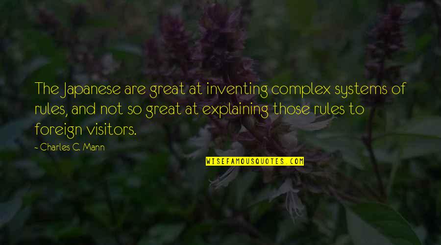 Engineer Retirement Quotes By Charles C. Mann: The Japanese are great at inventing complex systems