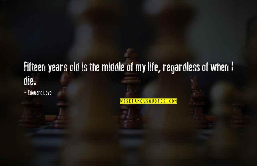 Engineer Retirement Quotes By Edouard Leve: Fifteen years old is the middle of my