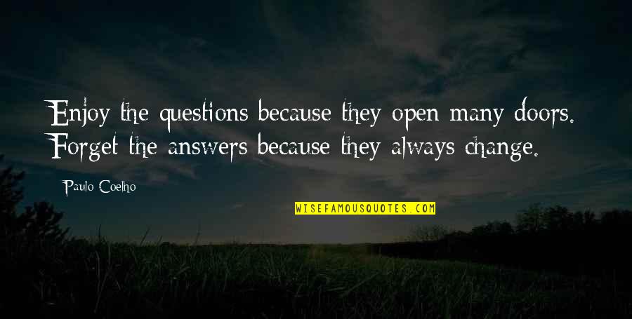 Engineering College Quotes By Paulo Coelho: Enjoy the questions because they open many doors.