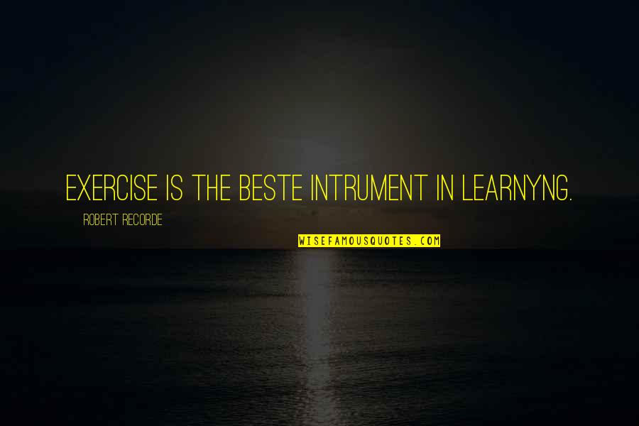 Engineering Day Quotes By Robert Recorde: Exercise is the beste intrument in learnyng.