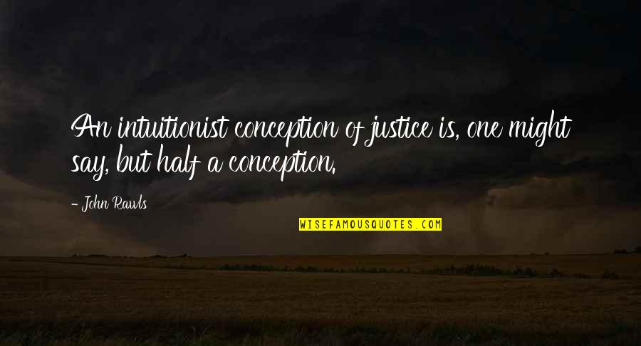 Engineering Friends Quotes By John Rawls: An intuitionist conception of justice is, one might