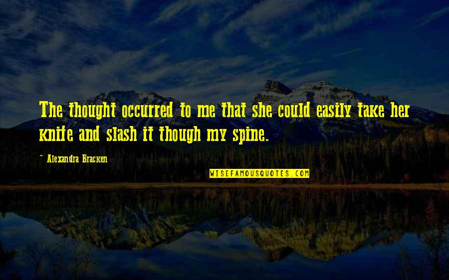 Engineering Graduation Day Quotes By Alexandra Bracken: The thought occurred to me that she could Engineering Graduation Day Quotes By Alexandra Bracken: The thought occurred to me that she could