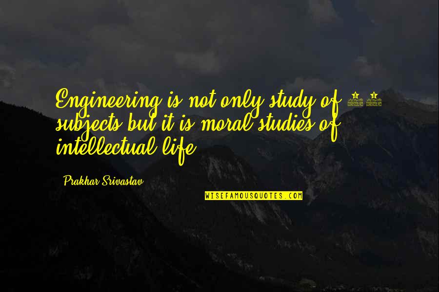 Engineering Life Quotes By Prakhar Srivastav: Engineering is not only study of 45 subjects