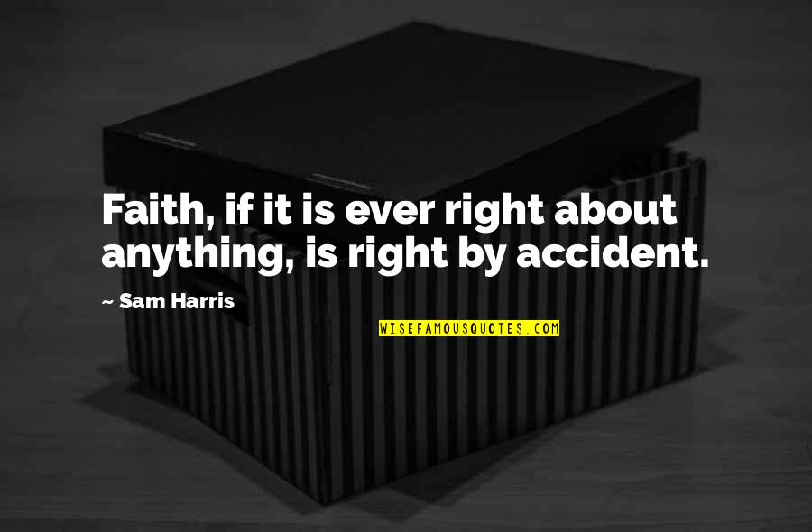 Engineering Picture Quotes By Sam Harris: Faith, if it is ever right about anything,