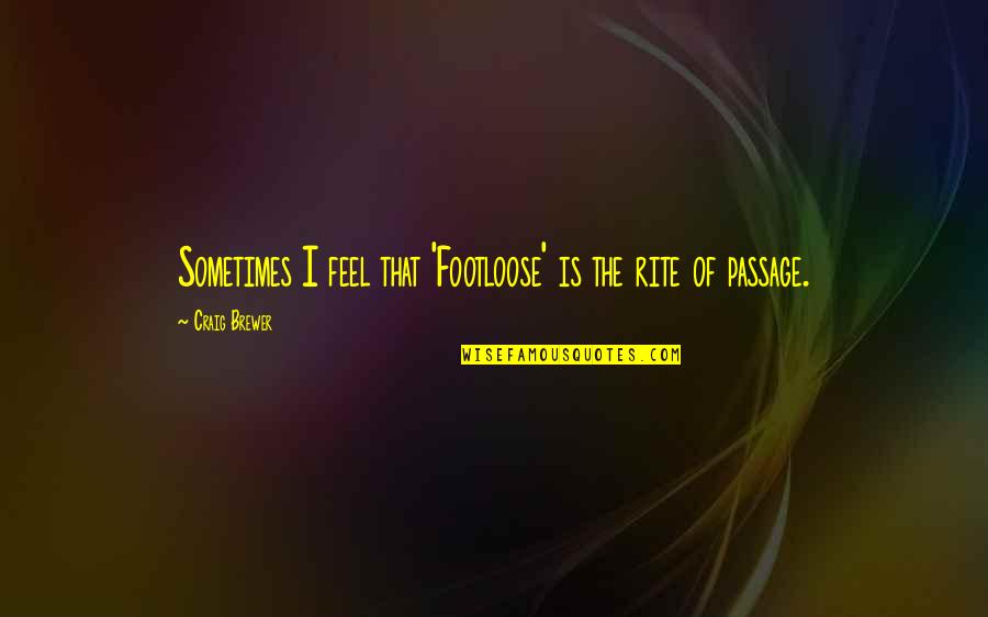 Engineering Related Funny Quotes By Craig Brewer: Sometimes I feel that 'Footloose' is the rite