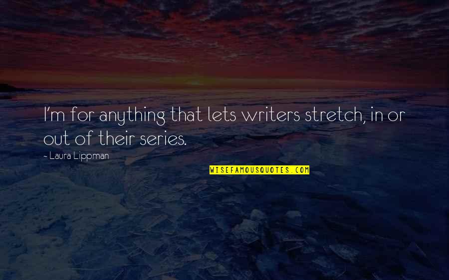 Engineering Solutions Quotes By Laura Lippman: I'm for anything that lets writers stretch, in