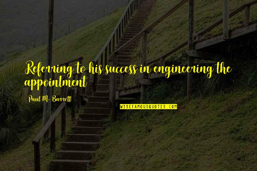 Engineering Success Quotes By Paul M. Barrett: Referring to his success in engineering the appointment