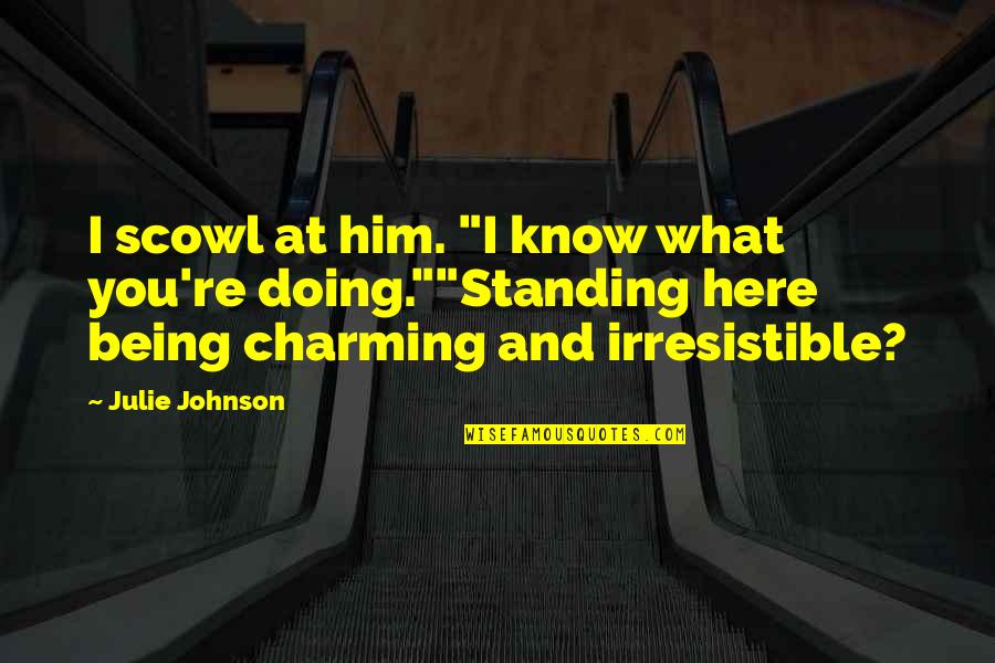 Engineering Sweatshirt Quotes By Julie Johnson: I scowl at him. "I know what you're Engineering Sweatshirt Quotes By Julie Johnson: I scowl at him. "I know what you're