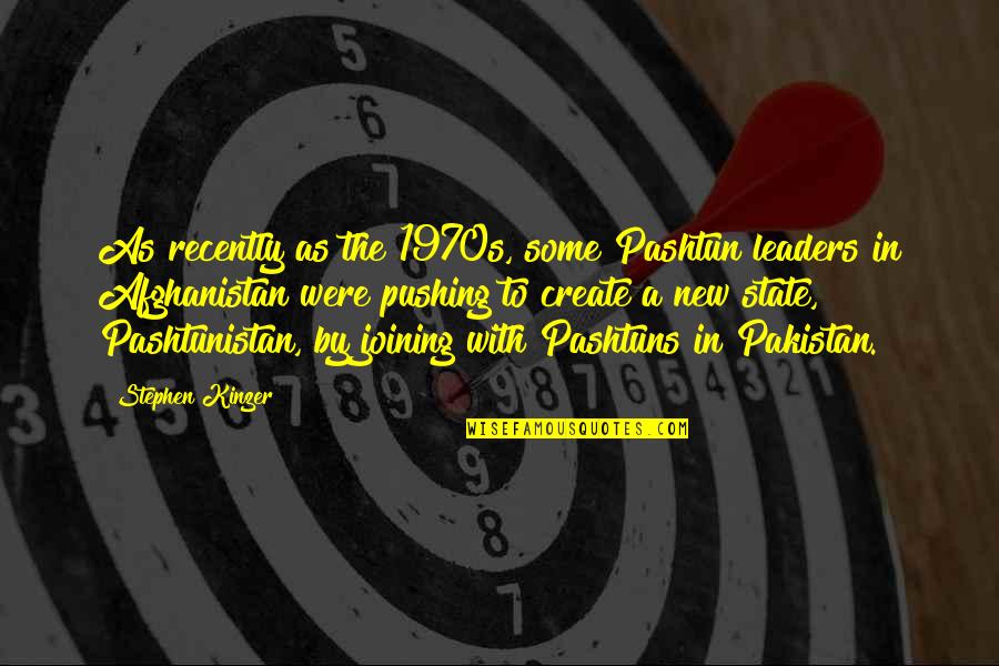 Engineering Today Quotes By Stephen Kinzer: As recently as the 1970s, some Pashtun leaders