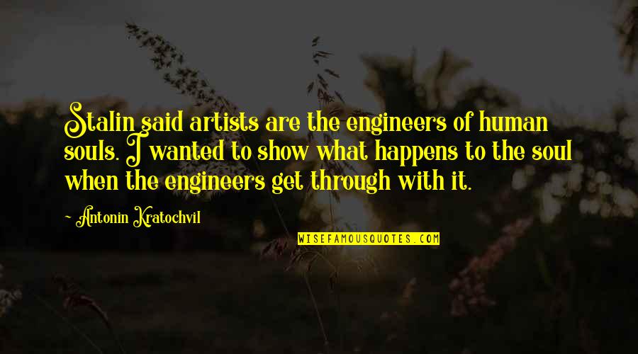 Engineers Quotes By Antonin Kratochvil: Stalin said artists are the engineers of human