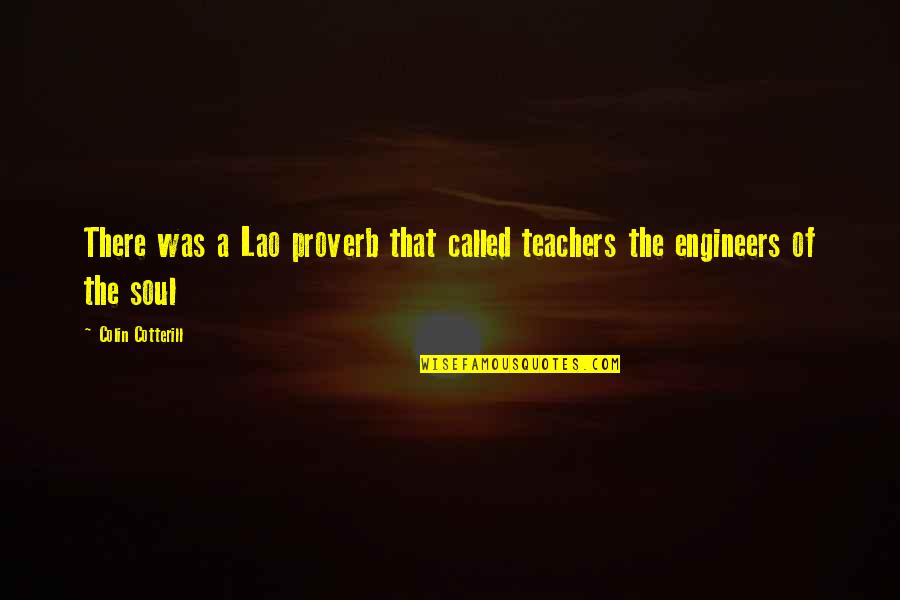 Engineers Quotes By Colin Cotterill: There was a Lao proverb that called teachers