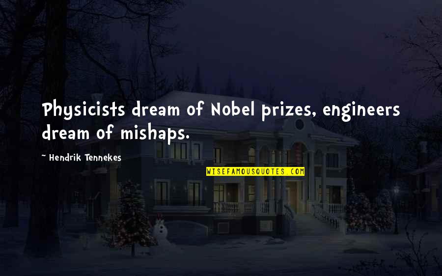 Engineers Quotes By Hendrik Tennekes: Physicists dream of Nobel prizes, engineers dream of