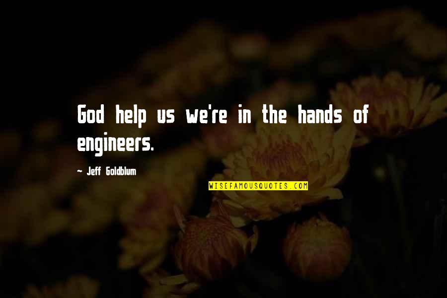 Engineers Quotes By Jeff Goldblum: God help us we're in the hands of