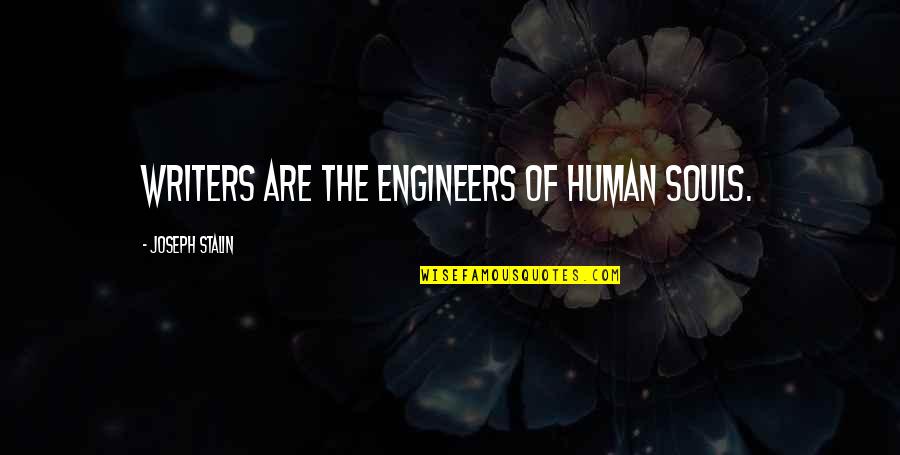 Engineers Quotes By Joseph Stalin: Writers are the engineers of human souls.