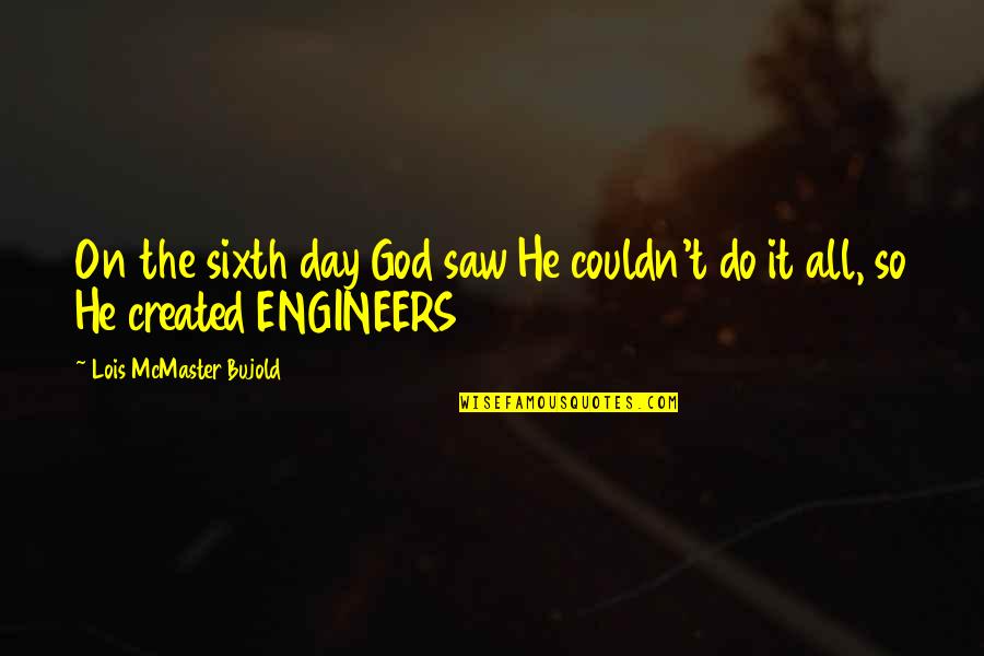 Engineers Quotes By Lois McMaster Bujold: On the sixth day God saw He couldn't
