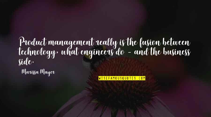 Engineers Quotes By Marissa Mayer: Product management really is the fusion between technology,