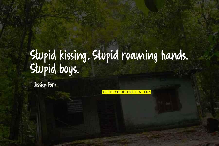 Engkanto In English Quotes By Jessica Park: Stupid kissing. Stupid roaming hands. Stupid boys. Engkanto In English Quotes By Jessica Park: Stupid kissing. Stupid roaming hands. Stupid boys.