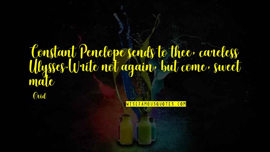 Engkar Nasihat Quotes By Ovid: Constant Penelope sends to thee, careless Ulysses.Write not