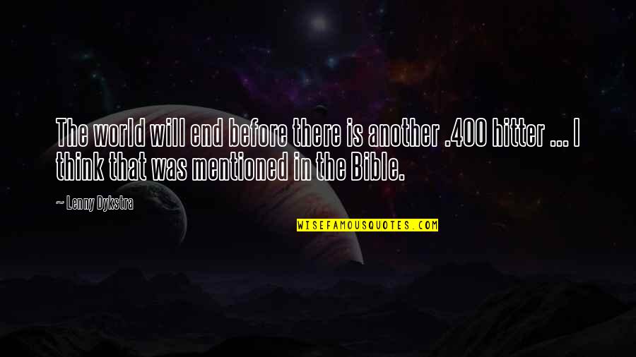 Engkau Ada Quotes By Lenny Dykstra: The world will end before there is another Engkau Ada Quotes By Lenny Dykstra: The world will end before there is another