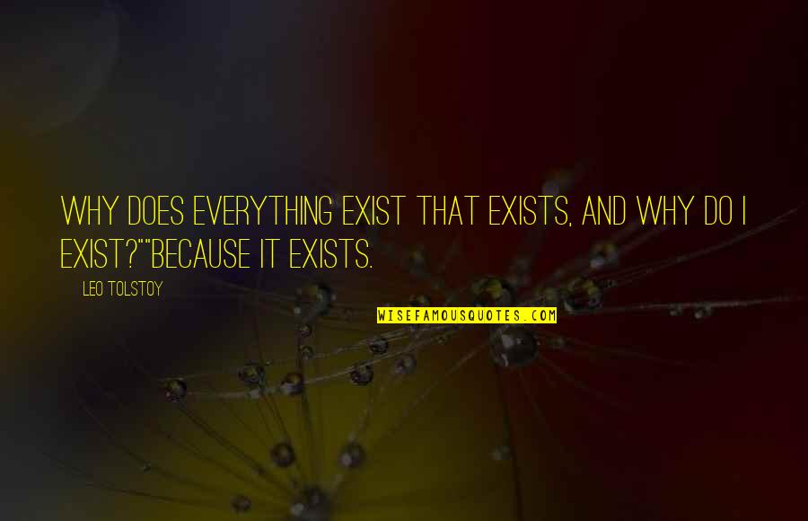 Engkau Ada Quotes By Leo Tolstoy: Why does everything exist that exists, and why