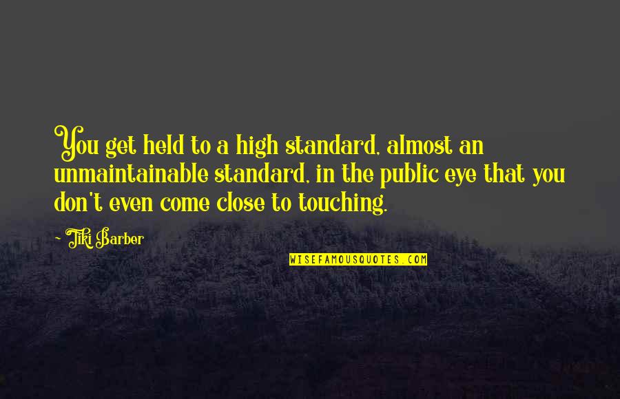 Engkaulah Takdirku Quotes By Tiki Barber: You get held to a high standard, almost