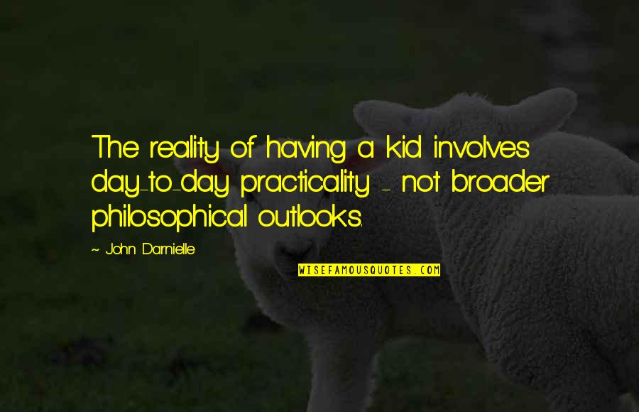 Engkaulah Tuhan Quotes By John Darnielle: The reality of having a kid involves day-to-day