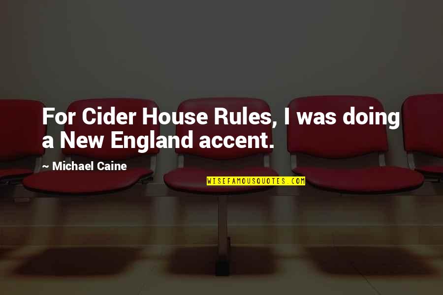 England Accent Quotes By Michael Caine: For Cider House Rules, I was doing a