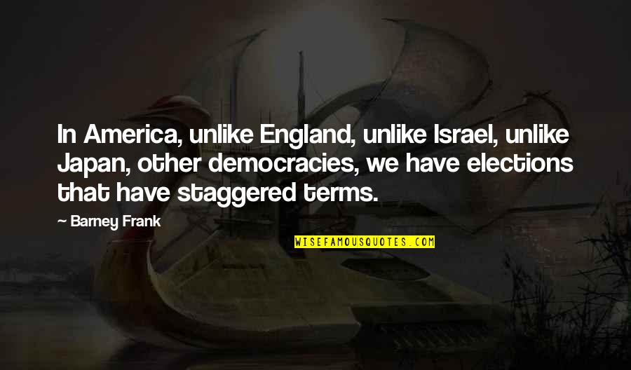 England And America Quotes By Barney Frank: In America, unlike England, unlike Israel, unlike Japan,