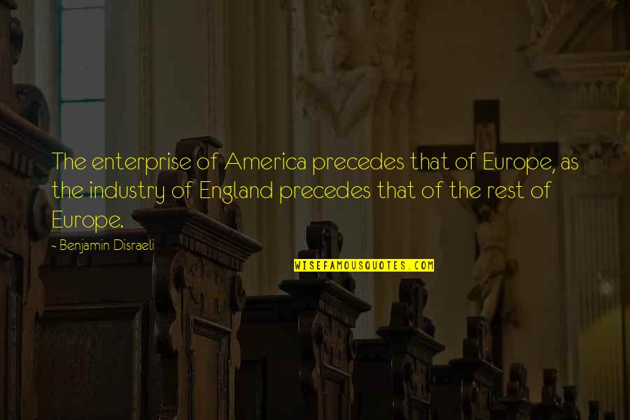 England And America Quotes By Benjamin Disraeli: The enterprise of America precedes that of Europe,