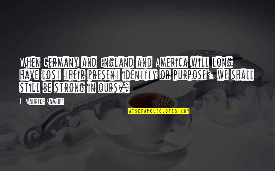 England And America Quotes By Maurice Samuel: When Germany and England and America will long