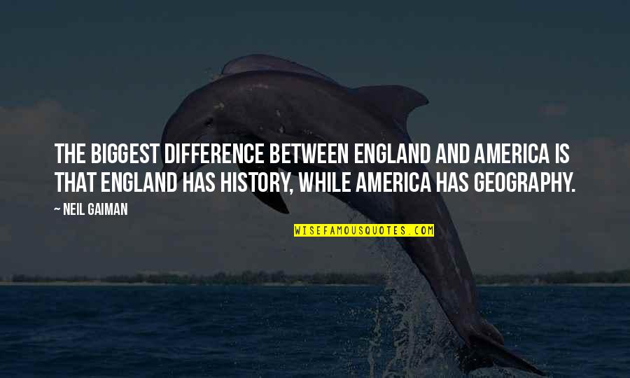 England And America Quotes By Neil Gaiman: The biggest difference between England and America is