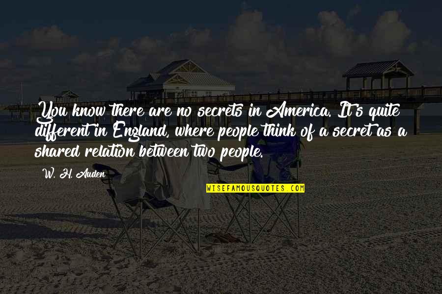 England And America Quotes By W. H. Auden: You know there are no secrets in America.